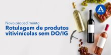 Novo procedimento | Rotulagem de produtos vitivinícolas sem DO/IG