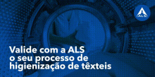 Valide com a ALS o seu processo de higienização de têxteis 