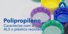 Polipropileno | Caracterize com a ALS o plástico reciclado