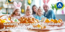 Garanta segurança e qualidade à mesa nesta Páscoa