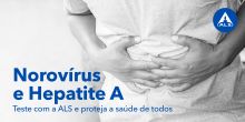 Norovírus e Hepatite A | Teste com a ALS e proteja a saúde de todos