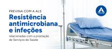 Previna as resistências antimicrobianas e infeções relacionadas com a prestação de Serviços de Saúde