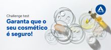 Garanta que o seu cosmético é seguro! | Challenge test